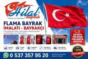 Hilal Bayrak Bayrakçı & Flama Bayrak İmalatçısı Acil 724 Hızlı ve Güvenilir Çözüm Ortağınız